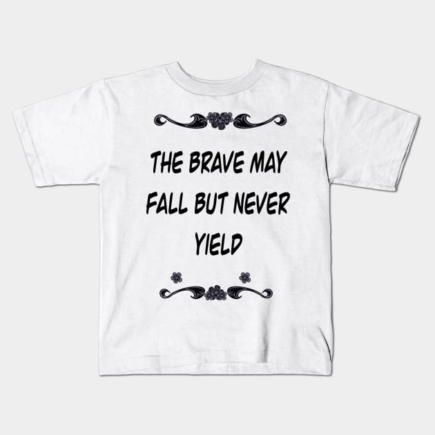 Inspirational motivational affirmation Latin proverb- The brave may fall but never yield Kids T-Shirt by Artonmytee